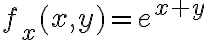 f_x(x,y) = e^{x+y}