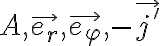  A, \vec{e_r}, \vec{e_ \varphi }, - \vec{j'}  