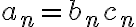 a_n = b_n c_n