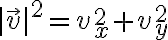|\vec v|^2 = v_x^2 + v_y^2 