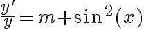 \dfrac{y'}{y}=m+\sin^2(x)