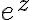  e^z 