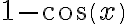 1-cos(x)