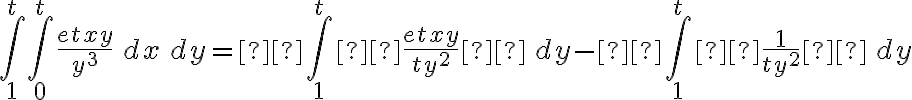  \int_{1}^{t}\int_{0}^{t} \frac{e^\frac{tx}{y}}{y^3} \,dx\,dy = \int_{1}^{t} \frac{e^\frac{tx}{y}}{ty^2}  \,dy - \int_{1}^{t} \frac{1}{ty^2}  \,dy 