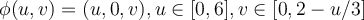  \phi (u, v) = (u, 0, v), u \in [0, 6], v \in [0, 2 - u/3] 