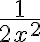 \displaystyle \frac{1}{2x^2}
