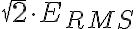 \sqrt{2} \cdot E_{RMS}