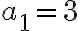 a_1 = 3