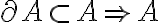 \partial A\subset A \Rightarrow A