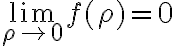  \lim_{\rho \to 0} f(\rho) = 0