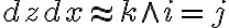 dzdx\approx k\wedge i=j