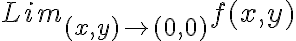  Lim_{(x,y) \rightarrow(0,0)}   f(x,y) 