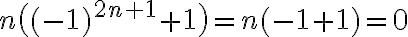n\big( (-1)^{2n+1}  +1 \big) = n(-1+1)=0