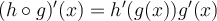 (h\circ g )'(x) = h'(g(x)) g'(x) 