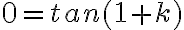0=tan(1+k) 0=tan(1+k)