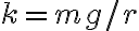 k=mg/r k=mg/r
