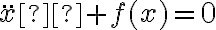 \ddot{x} + f(x) =0 \ddot{x} + f(x) =0
