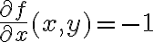 \frac{\partial f}{\partial x}(x,y)=-1