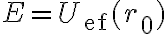 E = U_{\text{ef}}(r_0) 