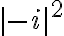 |-i|^2 |-i|^2