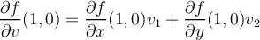 \displaystyle \frac{\partial f}{\partial v}(1,0) = \frac{\partial f}{\partial x}(1,0)v_1 + \frac{\partial f}{\partial y}(1,0)v_2