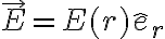 \vec{E} = E(r)\hat{e}_r 