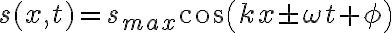 s(x,t)=s_{max}cos(kx\pm \omega t+\phi)