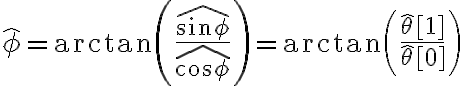 \hat{\phi} = \arctan\left( \frac{\widehat{\sin \phi}}{\widehat{\cos \phi}} \right) = \arctan\left( \frac{\hat\theta[1]}{\hat\theta[0]} \right)