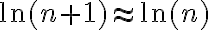 \ln(n+1) \approx \ln(n)