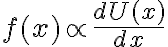  f(x) \propto \frac{dU(x)}{dx} 