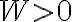 W>0 W>0