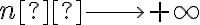  n  \longrightarrow +\infty 
