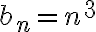 b_n=n^3