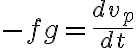 -fg=\frac{dv_{p}}{dt}