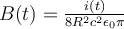  B(t)=\frac{i(t)}{8 R^2 c^2 \epsilon_0  \pi} 