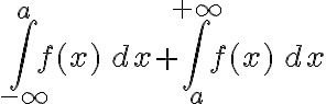 \displaystyle \int_{-\infty}^a f(x)\, dx + \int_a^{+\infty} f(x)\, dx