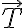  \vec{T} 
