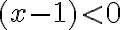  (x-1) < 0 