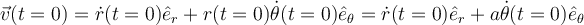 \vec{v}(t=0)=\dot{r}(t=0)\hat{e}_r+r(t=0)\dot{\theta}(t=0)\hat{e}_{\theta}=\dot{r}(t=0)\hat{e}_r+a\dot{\theta}(t=0)\hat{e}_{\theta}