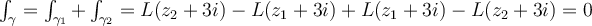   \int_{\gamma}=\int_{\gamma_1}+\int_{\gamma_2}=L(z_2+3i)-L(z_1+3i)+L(z_1+3i)-L(z_2+3i)=0  