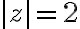 |z|=2