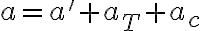 a={a}'+a_{T}+a_{c}