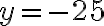y=-25
