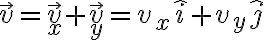 \vec v = \vec v_x + \vec v_y = v_x \hat i + v_y \hat j