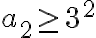 a_2\geq 3^2 a_2\geq 3^2