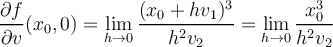  \displaystyle \frac{\partial f}{\partial v} (x_0,0) = \lim_{h \to 0} \frac{(x_0+hv_1)^3}{h^2v_2} = \lim_{h \to 0} \frac{x_0^3}{h^2v_2}