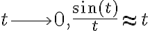 t \longrightarrow 0 , \frac{\sin(t)}{t} \approx t