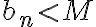 b_n < M