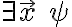 \exists \vec{x} \ \psi