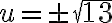 u= \pm \sqrt{13} 